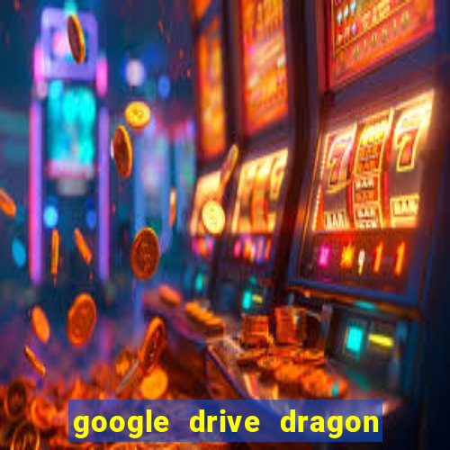 google drive dragon ball super